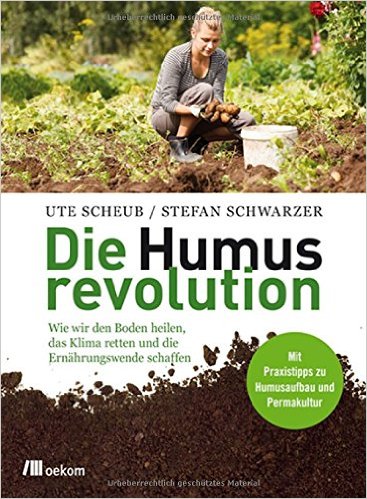 Ute Scheub/Stefan Schwarzer: Die Humusrevolution