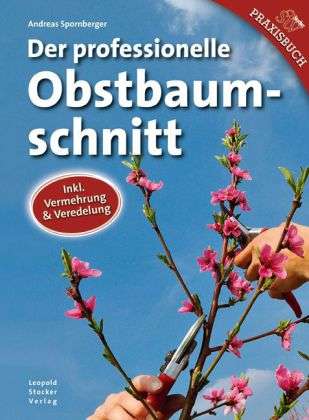 Andreas Spornberger: Der proffessionelle Obstbaumschnitt
