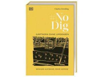Charles Dowding: No Dig - Gärtnern ohne Umgraben