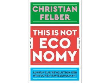 Christian Felber: This is not economy