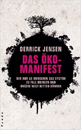 Derrick Jensen: Das Öko-Manifest
