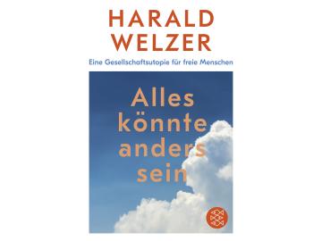 Harald Welzer: Alles könnte anders sein