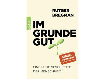 Rutger Bregmann: Im Grunde gut