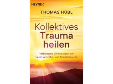 Thomas Hübl: Kollektives Trauma Heilen
