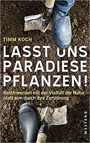 Timm Koch: Lasst uns Paradiese pflanzen
