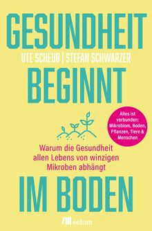 Ute Scheub, Stefan Schwarzer: Gesundheit beginnt im Boden