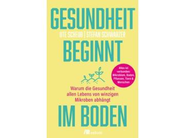 Ute Scheub, Stefan Schwarzer: Gesundheit beginnt im Boden